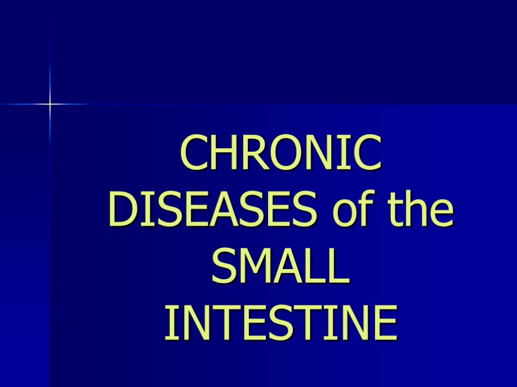 CHRONIC DISEASES of the SMALL INTESTINE